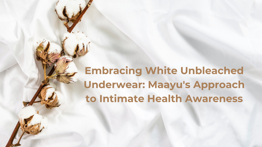Embracing White Unbleached Underwear: Maayu's Approach to Intimate Health Awareness
